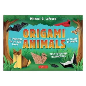 Origami Animals: 32 Projects for All Skill Levels - Michael G. Lafosse