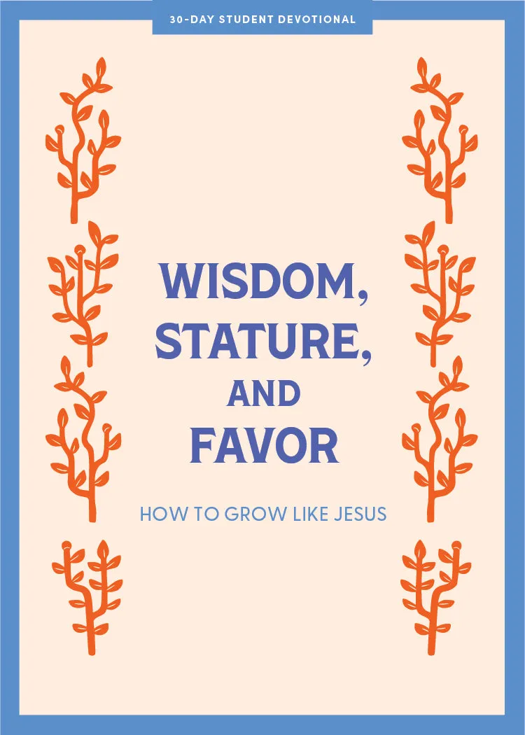 Wisdom, Stature, And Favor Teen Devotional